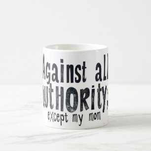 Gegen jede Autorität außer meiner Mama Kaffeetasse