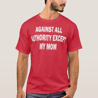 gegen jede Autorität außer meiner Mutter 2 T-Shirt