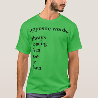 Gegenwörter kommen immer von bring mich runter T-Shirt