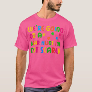 Geh Bären jagen, ich habe keine Angst davor T-Shirt