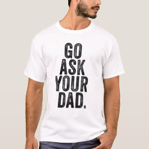Geh deinen Vater Frag Niedlich Mutter Tag Mama Vat T-Shirt