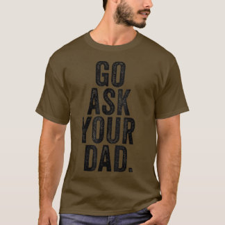 Geh deinen Vater Frag Niedlich Mutter Tag Mama Vat T-Shirt