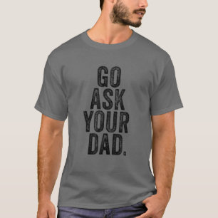 Geh deinen Vater Frag Niedlich Mutter Tag Mama Vat T-Shirt