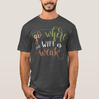 Geh dorthin, wo das WIFI schwach ist 1 T-Shirt