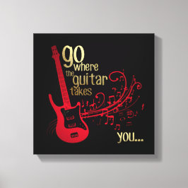 Geh dorthin, wo die Gitarre dich hinführt.... Lein Leinwanddruck