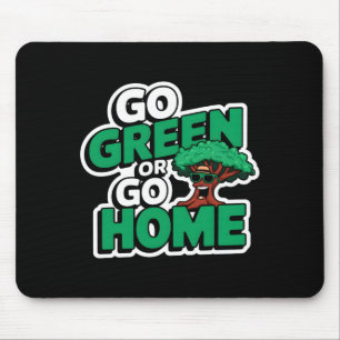 Geh grün oder geh nach Hause T-Shirt Mousepad