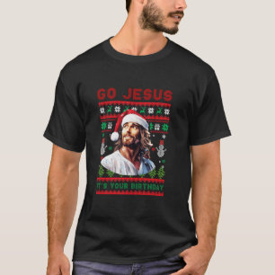 Geh Jesus, es ist dein Geburtstag, der hässliche W T-Shirt