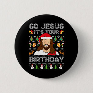 Geh Jesus, es ist dein Geburtstag hässlicher Weihn Button