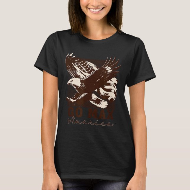 Geh Max Shirt! Geh Max Geh Groß! Oder Geh Heim Geh T-Shirt (Vorderseite)