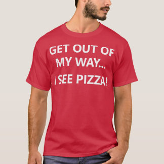 Geh mir aus dem Weg, ich sehe Pizza, Lustig, Witze T-Shirt