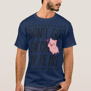 Geh nicht Speck mein Herz Lustiger Schwein Liebhab T-Shirt