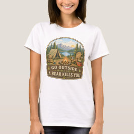 Geh raus, schlimmstenfalls bringt dich ein Bär um, T-Shirt