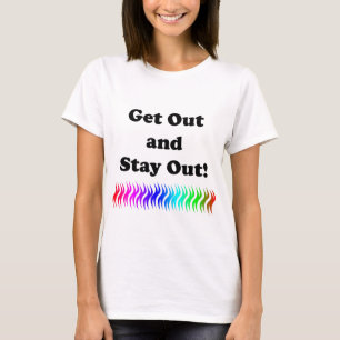 Geh raus und Bleibe aus! T-Shirt
