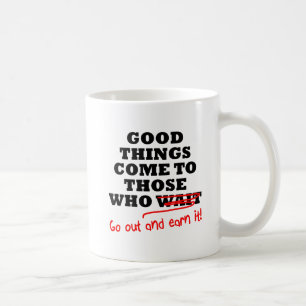Geh raus und verdiene es Lustiger Becher Kaffeetasse