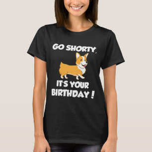 Geh Shorty, es ist dein Geburtstag Lustiger Corgi T-Shirt