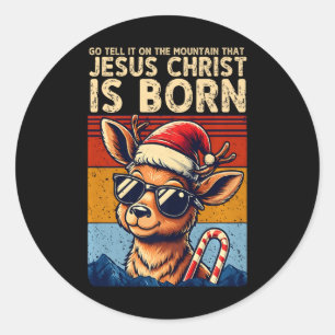 Geh und erzähl ihm auf dem Berg, dass Jesus Christ Runder Aufkleber