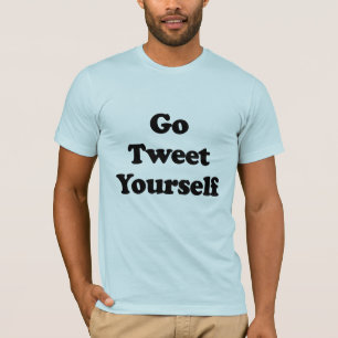 Geh und tweet dich selbst.png T-Shirt