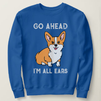 Geh vorbei. Ich bin ganz Ohr. Corgi Sweatshirt