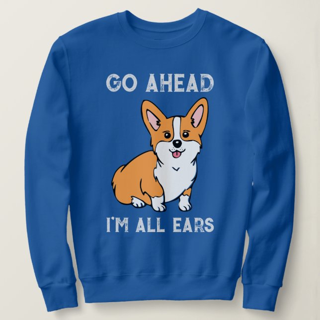 Geh vorbei. Ich bin ganz Ohr. Corgi Sweatshirt (Design vorne)