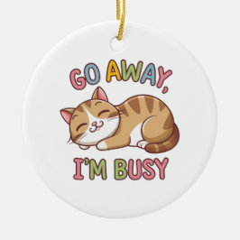 Geh weg, ich bin beschäftigt keramik ornament