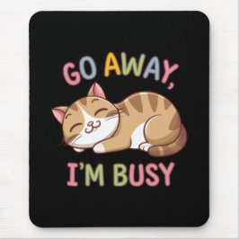 Geh weg, ich bin beschäftigt mousepad