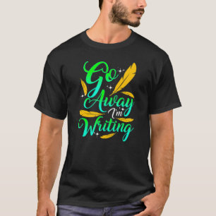 GEH WEG, ICH SCHREIBE Autor Schriftsteller Kompon T-Shirt