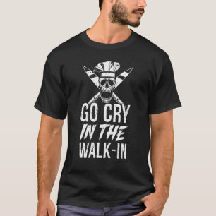 Geh weinen im Walk-In Chef T-Shirt, Chef Tee, Lust T-Shirt