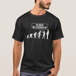 Geh zurück, wir haben es vermasselt Lustig Anti Tr T-Shirt