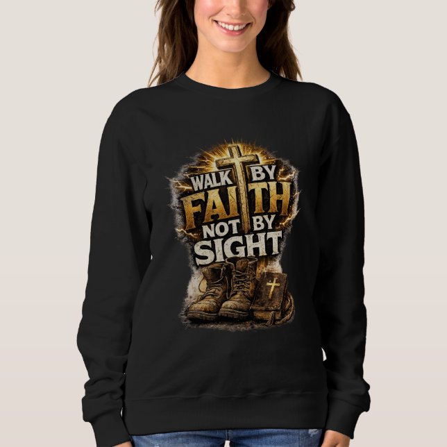 Gehe im Glauben, nicht im Schauen Sweatshirt (Vorderseite)