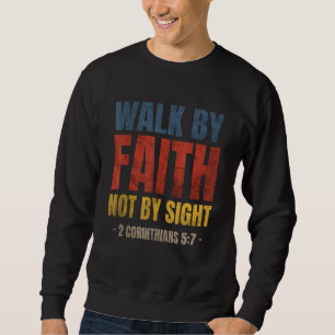 Gehe im Glauben und nicht im Sehen Bibelvers 2 Kor Sweatshirt