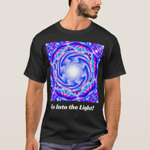 Gehe ins Licht! (Sie können die Wörter ändern) T-Shirt