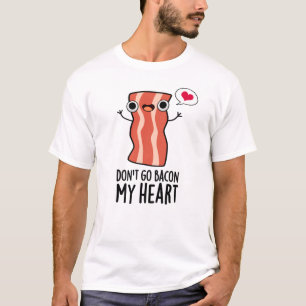Gehe nicht in den Niedlichen Bacon Food Pun im Her T-Shirt