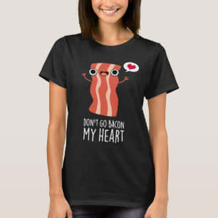 Gehe nicht zu meinem herzen Funny Food Pun T-Shirt