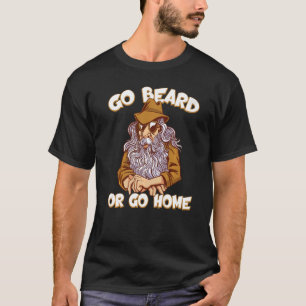 Gehe zu Bart oder du kannst Zuhause Facial Fair Be T-Shirt