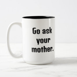 Gehe zu deiner Mutter und frag deine großformatige Zweifarbige Tasse