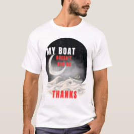 Gehe zu Gespenst! Fett! Dieses "Mein Boot. Meine R T-Shirt