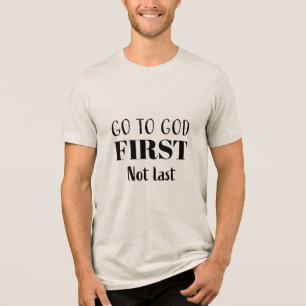 Gehe zuerst zu Gott, nicht zuletzt - Christlich Tri-Blend Shirt
