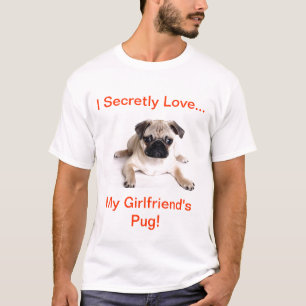 Geheim Liebe I mein Freundin-Mops! T-Shirt