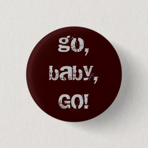 , gehen Baby, GEHEN! Button