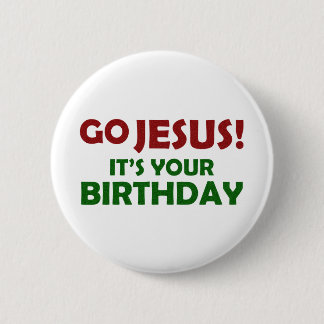 Gehen Jesus! Sein Ihr Geburtstag Button