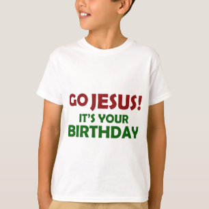 Gehen Jesus! Sein Ihr Geburtstag T-Shirt
