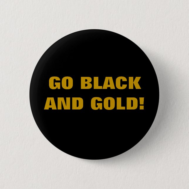 GEHEN SCHWARZES UND GOLD! BUTTON (Vorderseite)