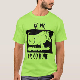 GEHEN SCHWEIN… ODER GEHEN ZUHAUSE T-Shirt