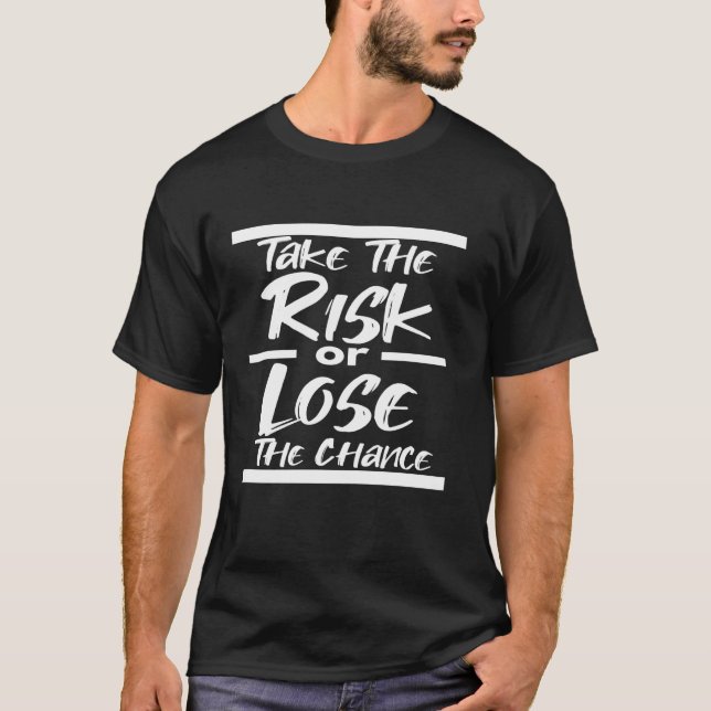 GEHEN SIE DAS RISIKO EIN ODER VERLIEREN SIE DIE CH T-Shirt (Vorderseite)