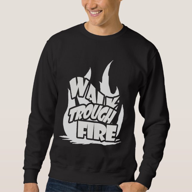 Gehen Sie durch Feuer Sweatshirt (Vorderseite)