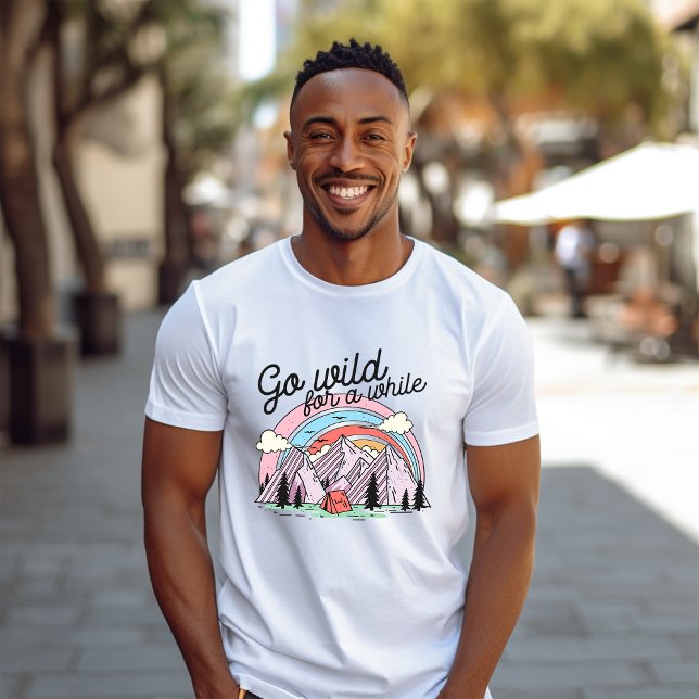 Gehen Sie eine Weile wild T-Shirt (Von Creator hochgeladen)
