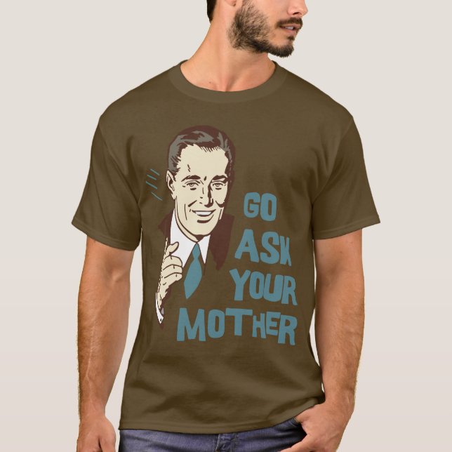 Gehen Sie fragen Ihren Mutter-T - Shirt für Vater (Vorderseite)