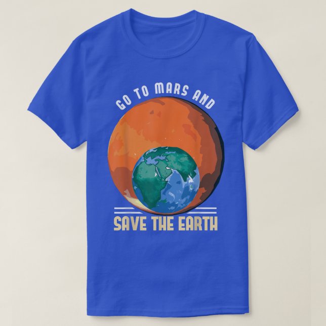Gehen Sie in die Mars und Rettete Sie die Raumfahr T-Shirt (Design vorne)