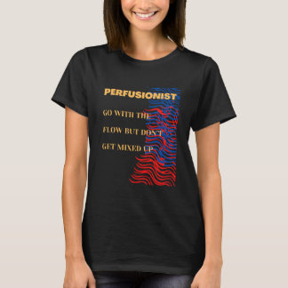 Gehen Sie mit dem Fluss - Perfusionist T-Shirt