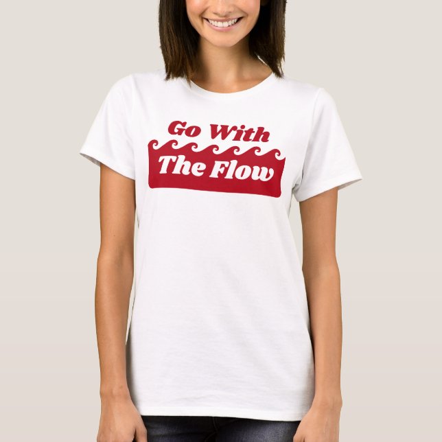 Gehen Sie mit dem Slogan "Flow Menstruation Red Wa T-Shirt (Vorderseite)